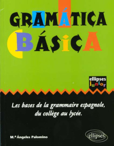 Gramatica Basica. Les bases de la grammaire espagnole au collège et au lycée - Palomino Maria-Angeles