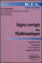 Sujets corrigés de mathématiques. BTS sujets corrigés, BTS groupement A... - Boy Norbert ; Bénichou Paul ; Deangeli Yves ; Poug