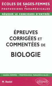 Epreuves corrigées et commentées de biologie - Daniel Marie