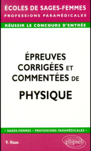 Epreuves corrigées et commentées de Physique - Haas Vincent
