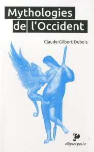 Mythologies de l'Occident. Les bases religieuses de la culture occidentale - Dubois Claude-Gilbert