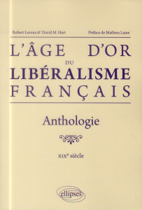 L'âge d'or du libéralisme français. Anthologie XIXe siècle - Leroux Robert ; Hart David M. ; Laine Mathieu
