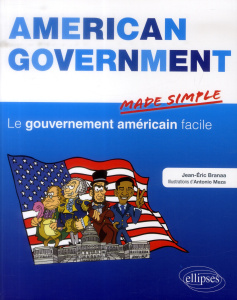 AMERICAN GOVERNMENT MADE SIMPLE. LE GOUVERNEMENT AMERICAIN FACILE - BRANAA/ANTONIO