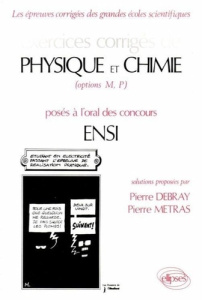 Exercices corrigés de Physique et chimie, options MP, posés à l'oral des concours ENSI - Debray Pierre ; Metras Pierre