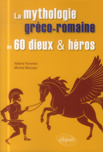 La mythologie gréco-romaine en 60 dieux et héros - Faranton Valérie ; Mazoyer Michel
