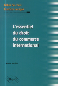 L'essentiel du droit du commerce international. Fiches de cours et exercices corrigés - Alfredo Pierre