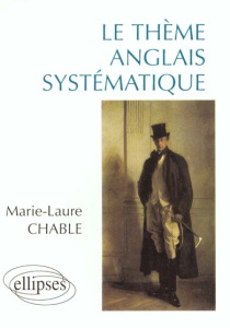 Le thème anglais systématique. 950 phrases de thème - Chable Marie-Laure