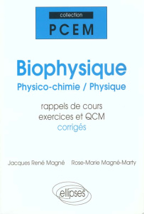 BIOPHYSIQUE. Physico-chimie-Physique, PCEM 1-PCEM 2, Rappels de cours, Exercices corrigés, QCM avec - Magne Jacques ; Magné-Marty Rose-Marie