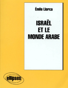 ISRAEL ET LE MONDE ARABE - Llorca Emile