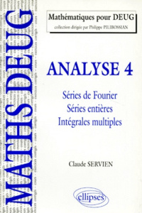 ANALYSE. Tome 4, Séries de Fourier, séries entières, intégrales multiples, Cours et exercices corrig - Servien Claude