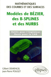 MODELES DE BEZIER DES B-SPLINES ET DES NURBS. Outils pour l'ingénieur, Bases pour la CAO - Demengel Gilbert ; Pouget Jean-Pierre