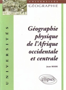 Géographie physique de l'Afrique occidentale et centrale - Riser Jean