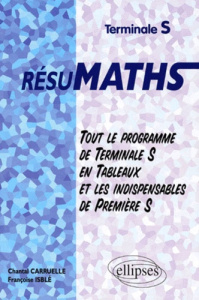 Mathématiques terminales S résumath. Tout le programme de terminale S en tableaux et les indispensa - Carruelle Chantal ; Isblé Françoise