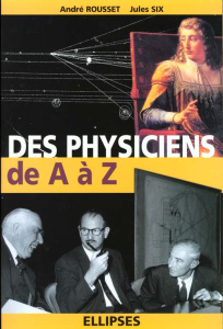 Des physiciens de A à Z - Rousset André ; Six Jules