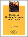 Initiation à l'histoire du monde au XXe siècle - Portes Jacques