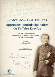 J'accuse...! a 120 ans. Approches pluridisciplinaires de l'affaire Dreyfus - Schaffner Isabelle ; André Julie ; Bertrand Olivie