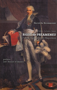 Félix-Julien-Jean Bigot de Préameneu. Fidèle dignitaire de Napoléon - Du Boisbaudry Hervé ; Onorio Joël-Benoît d'