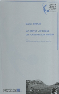 Le statut juridique du footballeur mineur - Thiam Samba ; Marmayou Jean-Michel ; Rizzo Fabrice