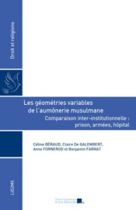 Les géométries variables de l’aumônerie musulmane. Comparaison inter-institutionnelle : prison, armé - Béraud Céline ; Galembert Claire de ; Fornerod Ann