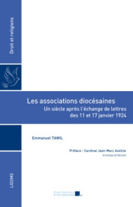 Les associations diocésaines. Un siècle après l’échange de lettres des 11 et 17?janvier 1924 - Tawil Emmanuel ; Aveline Jean-Marc