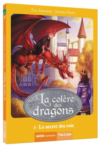 La colère des dragons Tome 3 : Le secret des rois - Sanvoisin Eric ; Fleury Jérémie