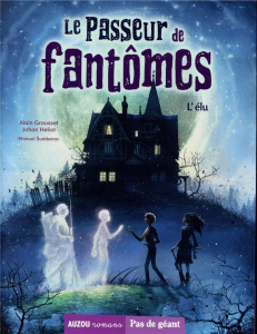 Le passeur de fantômes Tome 1 : L'élu - Grousset Alain ; Heliot Johan ; Sumberac Manuel