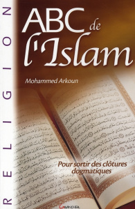 ABC de l'Islam. Pour sortir des clôtures dogmatiques - Arkoun Mohammed
