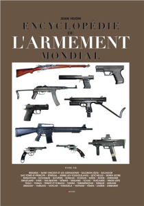 Encyclopédie de l'armement mondial. Armes à feu d'infanterie de petit calibre de 1870 à nos jours To - Huon Jean