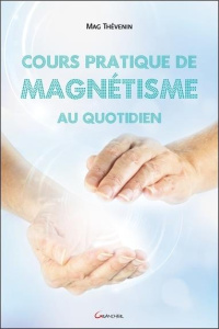 Cours pratique de magnétisme au quotidien - Thévenin Mag