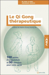 Le Qi Gong thérapeutique. 100 points d'acupuncture et 90 exercices pour votre santé - Liégeois Véronique ; Yang Yu Bing ; Zhang Guangde