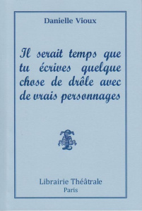 Il serait temps que tu écrives quelque chose de drole avec de vrais personnages - Vioux Danielle