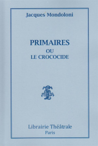Primaires ou le crococide - Mondoloni Jacques