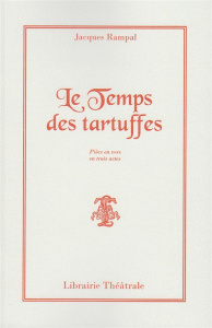 Le Temps des tartuffes. Comédie en vers en 3 actes - Rampal Jacques