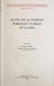 Actes de famille Porcelet d'Arles, 972-1320 - Aurell Martin