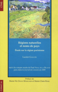 Régions naturelles et noms de pays. Etude sur la région parisienne - Gallois Lucien ; Ozouf-Marignier Marie-Vic ; Robic