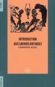 Introduction aux savoirs antiques. Choix de textes - Aujac Germaine