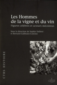 Les Hommes de la vigne et du vin. Figures célèbres et acteurs méconnus - Delbrel Sophie ; Gallinato-Contino Bernard
