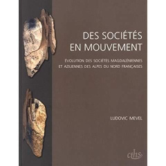Des sociétés en mouvement. Evolution des sociétés magdaléniennes et aziliennes des Alpes du Nord fra - Mevel Ludovic ; Marchand Grégor