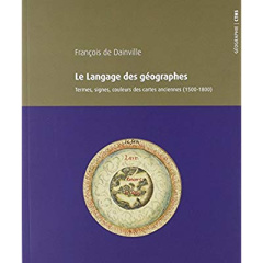 Le langage des géographes. Termes, signes, couleurs des cartes anciennes (1500-1800) - Dainville François de ; Richard Hélène ; Souchon C
