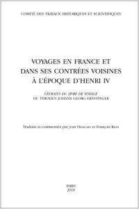 Voyages en France et dans ses contrées voisines à l'époque d'Henri IV. Extraits du Livre de voyage d - Hiernard Jean ; Kihm François