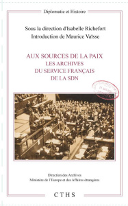 Aux sources de la paix. Les archives du service français de la SDN - Richefort Isabelle ; Vaïsse Maurice ; Constant Mon