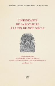 L'intendance de La Rochelle à la fin du XVIIe siècle. Edition critique du mémoire de Michel Bégon "p - Even Pascal
