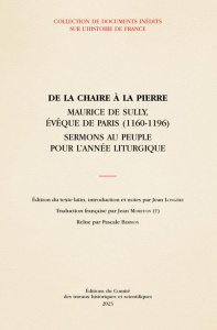 De la chaire à la pierre. Maurice de Sully, évêque de Paris (1160-1196) - Sermons au peuple pour l'a - Longère Jean ; Moreton Jean ; Bermon Pascale