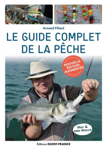 Le guide complet de la pêche. Edition revue et augmentée - Filleul Arnaud