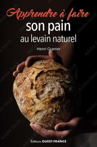 Apprendre à faire son pain au levain naturel - Granier Henri