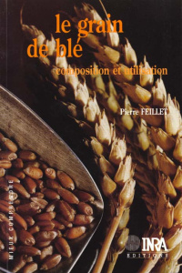 LE GRAIN DE BLE. COMPOSITION ET UTILISATION - FEILLET PIERRE