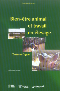 BIEN-ETRE ANIMAL ET TRAVAIL EN ELEVAGE. TEXTES A L'APPUI - PORCHER JOCELYN