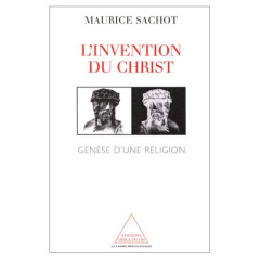 L'invention du Christ. Genèse d'une religion - Sachot Maurice