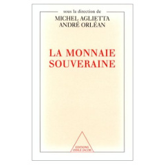La monnaie souveraine - Aglietta Michel ; Orléan André