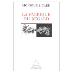 LA FABRIQUE DU REGARD. Images de science et appareils de vision (15ème-20ème siècle) - Sicard Monique